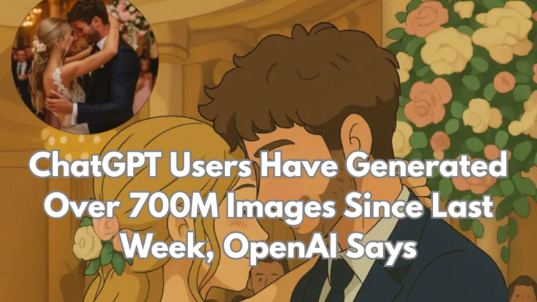 ChatGPT Users Have Generated Over 700M Images Since Last Week OpenAI Says