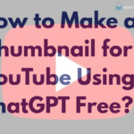 How to Make a Thumbnail for YouTube Using ChatGPT Free
